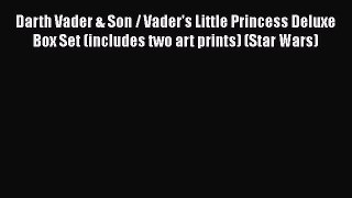 Darth Vader & Son / Vader's Little Princess Deluxe Box Set (includes two art prints) (Star