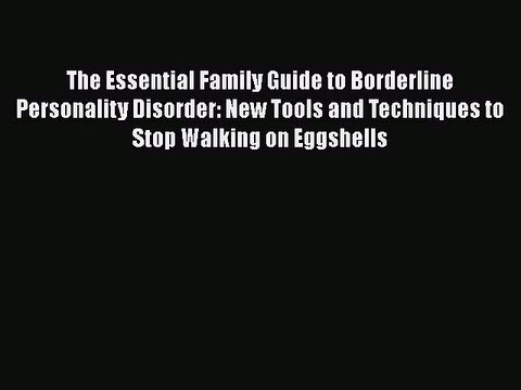 The Essential Family Guide to Borderline Personality Disorder: New Tools and Techniques to