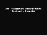 (PDF Download) New Testament Greek Intermediate: From Morphology to Translation Read Online