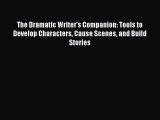 [PDF Download] The Dramatic Writer's Companion: Tools to Develop Characters Cause Scenes and