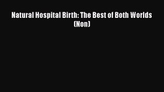 Natural Hospital Birth: The Best of Both Worlds (Non)  Free PDF