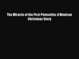 (PDF Download) The Miracle of the First Poinsettia: A Mexican Christmas Story Download