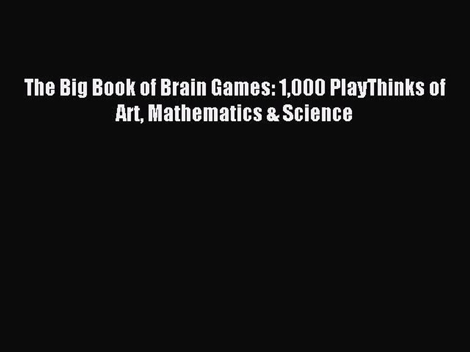 (PDF Download) The Big Book of Brain Games: 1000 PlayThinks of Art Mathematics & Science Read