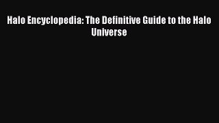 (PDF Download) Halo Encyclopedia: The Definitive Guide to the Halo Universe PDF
