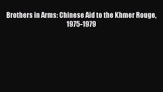 PDF Download Brothers in Arms: Chinese Aid to the Khmer Rouge 1975-1979 PDF Full Ebook