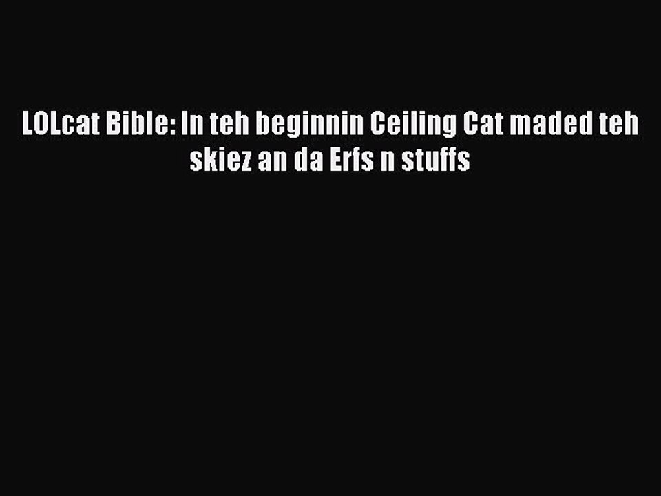 Pdf Download Lolcat Bible In Teh Beginnin Ceiling Cat Maded Teh