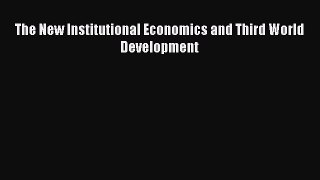 PDF Download The New Institutional Economics and Third World Development Read Online