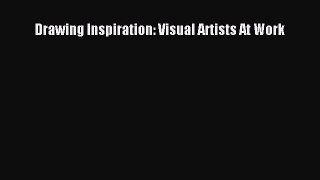 [PDF Download] Drawing Inspiration: Visual Artists At Work [PDF] Full Ebook