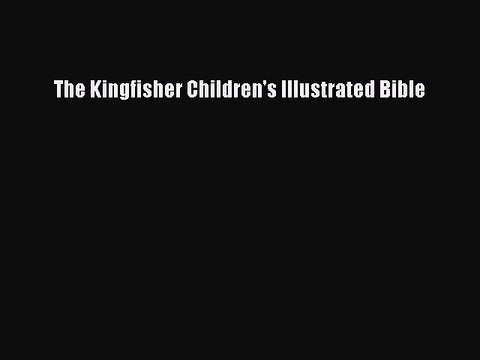 (PDF Download) The Kingfisher Children's Illustrated Bible Download
