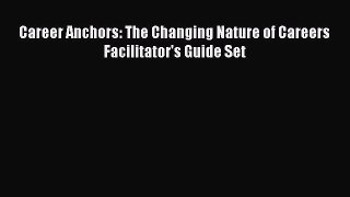 [PDF Download] Career Anchors: The Changing Nature of Careers Facilitator's Guide Set [Read]