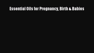 Essential Oils for Pregnancy Birth & Babies  Free Books