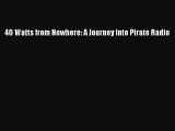 [PDF Download] 40 Watts from Nowhere: A Journey into Pirate Radio [Read] Full Ebook