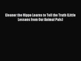 (PDF Download) Eleanor the Hippo Learns to Tell the Truth (Little Lessons from Our Animal Pals)