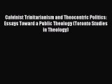 (PDF Download) Calvinist Trinitarianism and Theocentric Politics: Essays Toward a Public Theology