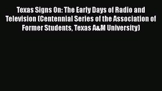 [PDF Download] Texas Signs On: The Early Days of Radio and Television (Centennial Series of
