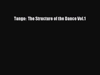 (PDF Download) Tango:  The Structure of the Dance Vol.1 Download