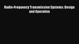 [PDF Download] Radio-Frequency Transmission Systems: Design and Operation [Download] Full Ebook