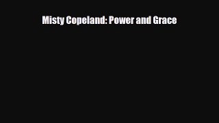 [PDF Download] Misty Copeland: Power and Grace [Download] Online
