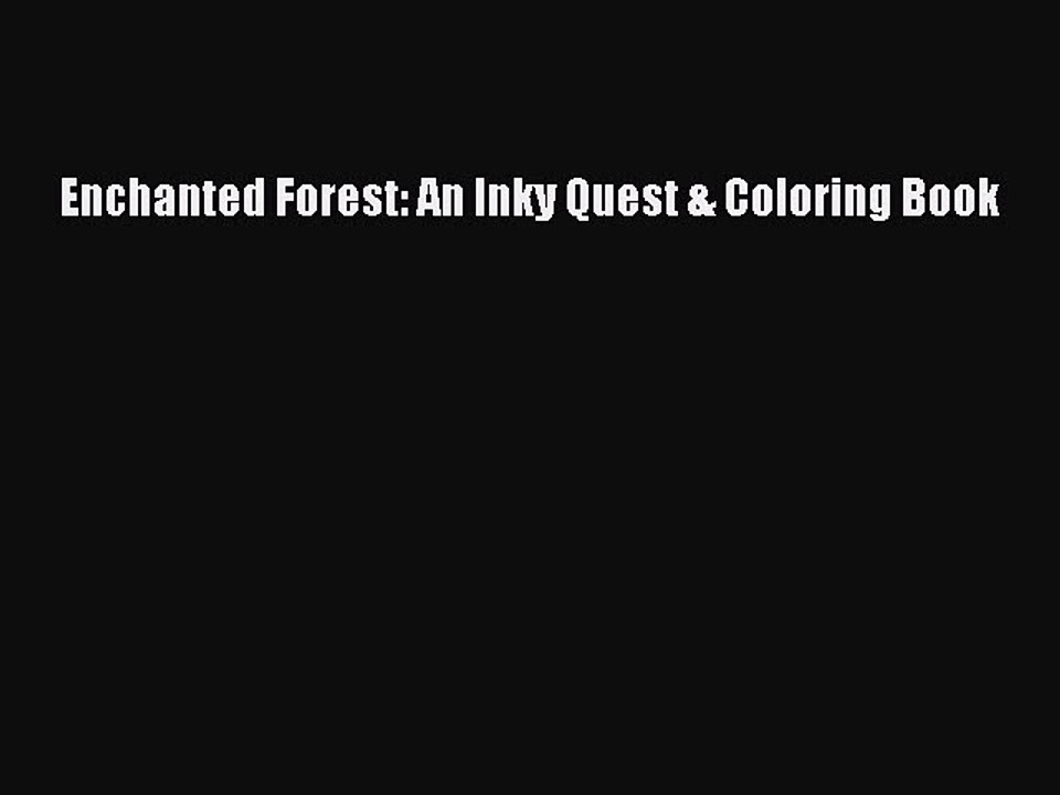 [PDF Download] Enchanted Forest: An Inky Quest & Coloring Book [PDF] Online