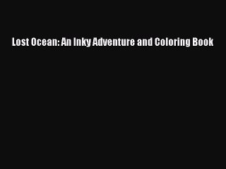 [PDF Download] Lost Ocean: An Inky Adventure and Coloring Book [PDF] Online