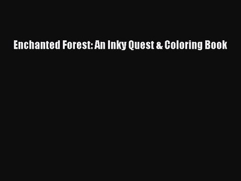 [PDF Download] Enchanted Forest: An Inky Quest & Coloring Book [PDF] Full Ebook