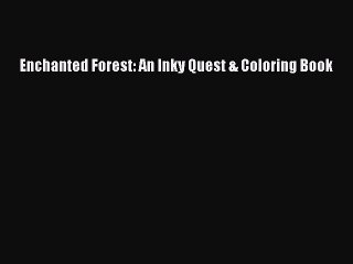 [PDF Download] Enchanted Forest: An Inky Quest & Coloring Book [PDF] Full Ebook