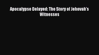 (PDF Download) Apocalypse Delayed: The Story of Jehovah's Witnesses Read Online