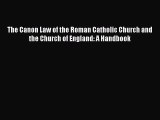 (PDF Download) The Canon Law of the Roman Catholic Church and the Church of England: A Handbook