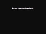 [PDF Download] Beam antenna handbook [Download] Full Ebook