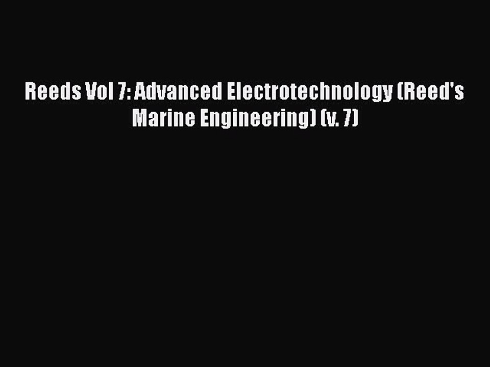 [PDF Download] Reeds Vol 7: Advanced Electrotechnology (Reed's Marine Engineering) (v. 7) [Read]