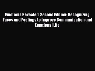 Emotions Revealed Second Edition: Recognizing Faces and Feelings to Improve Communication and