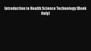 [PDF Download] Introduction to Health Science Technology (Book Only) [Download] Online