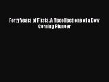 PDF Download Forty Years of Firsts: A Recollections of a Dow Corning Pioneer Download Full