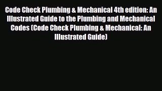 [PDF Download] Code Check Plumbing & Mechanical 4th edition: An Illustrated Guide to the Plumbing