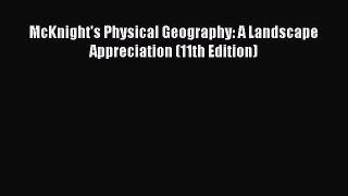 McKnight's Physical Geography: A Landscape Appreciation (11th Edition)  Free Books
