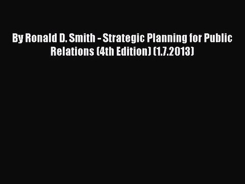 [PDF Download] By Ronald D. Smith - Strategic Planning for Public Relations (4th Edition) (1.7.2013)