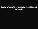 Too Hot to Touch: Three Breeds Novellas (A Novel of the Breeds)  Free Books