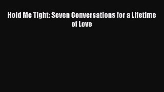 Hold Me Tight: Seven Conversations for a Lifetime of Love  Free PDF
