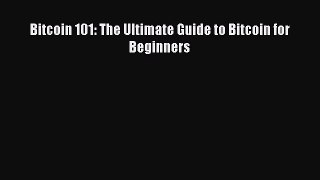 PDF Download Bitcoin 101: The Ultimate Guide to Bitcoin for Beginners PDF Online