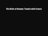 [PDF Download] The Birds of Heaven: Travels with Cranes [Download] Full Ebook