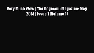 PDF Download Very Much Wow | The Dogecoin Magazine: May 2014 | Issue 1 (Volume 1) Download