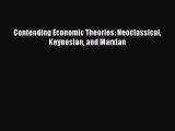 PDF Download Contending Economic Theories: Neoclassical Keynesian and Marxian Read Full Ebook