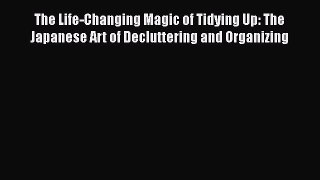 The Life-Changing Magic of Tidying Up: The Japanese Art of Decluttering and Organizing  Read