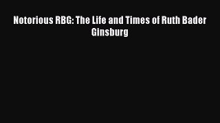 Notorious RBG: The Life and Times of Ruth Bader Ginsburg  Free PDF