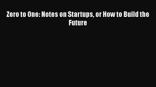 Zero to One: Notes on Startups or How to Build the Future  Free Books