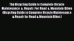 [PDF Download] The Bicycling Guide to Complete Bicycle Maintenance & Repair: For Road & Mountain
