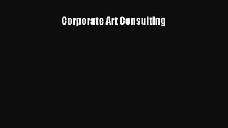 [PDF Download] Corporate Art Consulting [PDF] Online