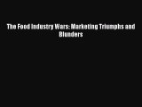 [PDF Download] The Food Industry Wars: Marketing Triumphs and Blunders [Download] Full Ebook