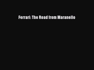 [PDF Download] Ferrari: The Road from Maranello [Read] Online