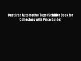 [PDF Download] Cast Iron Automotive Toys (Schiffer Book for Collectors with Price Guide) [Read]